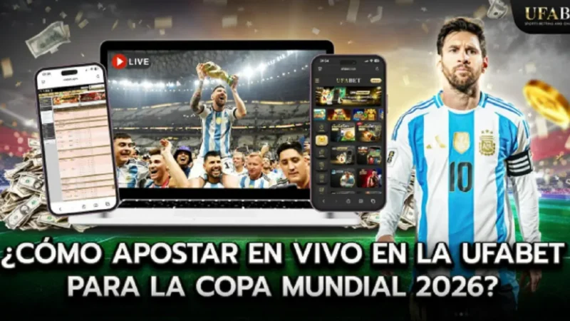¿Cómo apostar en la Copa Mundial 2026 en vivo en Ufabet?